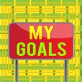 Text sign showing My Goals. Conceptual photo Future or desired result that a demonstrating commits to achieve Board