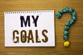 Text sign showing My Goals. Conceptual photo Goal Aim Strategy Determination Career Plan Objective Target Vision written on Notebo Royalty Free Stock Photo