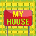 Text sign showing My House. Conceptual photo A place or building where i live with the showing whom i loved Board ground