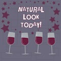 Text sign showing Natural Look Today. Conceptual photo not made or caused by showing or chemical substance Filled Cocktail Wine