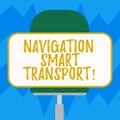 Text sign showing Navigation Smart Transport. Conceptual photo Safer, coordinated and smarter use of transport Blank
