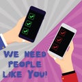 Text sign showing We Need People Like You. Conceptual photo Hiring employee work force recruitment job offer Two Hu