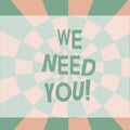 Text sign showing We Need You. Conceptual photo asking someone or friend to be on your team group life Seamless Circles