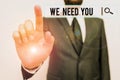 Text sign showing We Need You. Conceptual photo to fulfill the needs of the assignment duty or obligation Male human Royalty Free Stock Photo