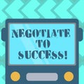 Text sign showing Negotiate To Success. Conceptual photo confer with another so as to arrive at the settlement Drawn