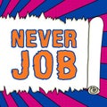 Text sign showing Never Job. Business showcase Choosing a job that you enjoy and enhance will your abilities