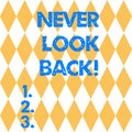 Text sign showing Never Look Back. Conceptual photo Do not have regrets for your actions be optimistic Harlequin Design