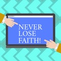 Text sign showing Never Lose Faith. Conceptual photo do not stop believing in someone or something or doubtful Hu