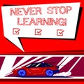 Text sign showing Never Stop Learning. Conceptual photo advising someone to get new information everyday Car with Fast Royalty Free Stock Photo