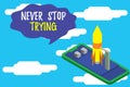 Text sign showing Never Stop Trying. Conceptual photo Do not give up Continue to Try Again Keep on Doing Ready to launch