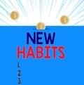 Text sign showing New Habits. Conceptual photo change the routine of behavior that is repeated regularly Front view