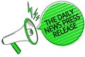 Text sign showing The Daily News Press Release. Conceptual photo announcing big news or speak to people Megaphone loudspeaker gree