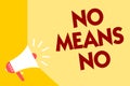 Text sign showing No Means No. Conceptual photo Stop abuse gender violence Negative response Sexual harassment Megaphone loudspeak