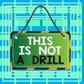 Text sign showing This Is Not A Drill. Conceptual photo practice actions Making test false majors Training Board