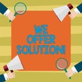 Text sign showing We Offer Solution. Conceptual photo give means of solving problem or dealing with situation Hu
