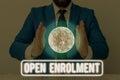 Text sign showing Open Enrolment. Conceptual photo period during which members can choose an alternate plan Elements of