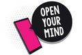 Text sign showing Open Your Mind. Conceptual photo Be open-minded Accept new different things ideas situations Cell phone receivin