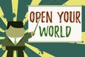 Text sign showing Open Your World. Conceptual photo Broaden your mind and mentality from any negativity Businessman