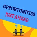 Text sign showing Opportunities Just Ahead. Conceptual photo Advantageous circumstances Perseverance pays off Two men