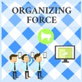 Text sign showing Organizing Force. Conceptual photo being United powerful group to do certain actions SMS Email