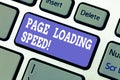 Text sign showing Page Loading Speed. Conceptual photo time it takes to download and display content of web Keyboard key