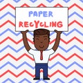 Text sign showing Paper Recycling. Conceptual photo Using the waste papers in a new way by recycling them Smiling Man
