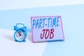 Text sign showing Part Time Job. Conceptual photo Weekender Freelance Casual OJT Neophyte Stint Seasonal.