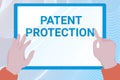 Text sign showing Patent Protection. Business approach provides a person or legal entity with exclusive rights Hands