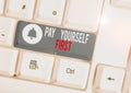 Text sign showing Pay Yourself First. Conceptual photo Saving for future Setting aside a Portion of your income White pc