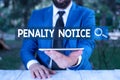 Text sign showing Penalty Notice. Conceptual photo the immediate fine given to showing for minor offences Businessman with mobile