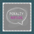 Text sign showing Penalty Notice. Conceptual photo the immediate fine given to showing for minor offences Speaking bubble inside