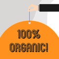 Text sign showing 100 Percent Organic. Conceptual photo ingredients are certified no artificial food additives.