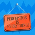 Text sign showing Perception Is Everything. Conceptual photo how we identify failure or defeat makes difference Blank