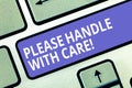 Text sign showing Please Handle With Care. Conceptual photo Fragile be careful during transportation shipping Keyboard