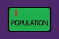 Text sign showing Population. Conceptual photo All the inhabitants of a particular place People density