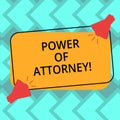 Text sign showing Power Of Attorney. Conceptual photo act for another demonstrating in specified or all legal matters