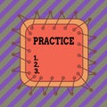Text sign showing Practice. Conceptual photo the actual application or use of an idea belief or method Asymmetrical