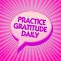 Text sign showing Practice Gratitude Daily. Conceptual photo be grateful to those who helped encouarged you Purple speech bubble m