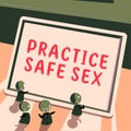 Text sign showing Practice Safe Sex. Business idea intercourse in which measures are taken to avoid sexual contact