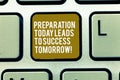 Text sign showing Preparation Today Leads To Success Tomorrow. Conceptual photo Prepare yourself now for future Keyboard