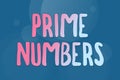 Text sign showing Prime Numbers. Word for a positive integer containing factors of one and itself Line Illustrated