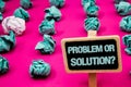 Text sign showing Problem Or Solution Question. Conceptual photo Think Solve Analysis Solving Conclusion Blackboard with white let