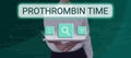 Text sign showing Prothrombin Time. Business concept state of the relationship between the public and a company
