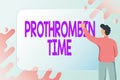 Text sign showing Prothrombin Time. Business overview evaluate your ability to appropriately form blood clots Abstract