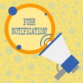 Text sign showing Push Notification. Conceptual photo automated message sent by an application to a user.