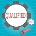 Text sign showing Qualified. Conceptual photo Certified to perform a job Competent Experienced.