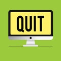 Text sign showing Quit. Conceptual photo Resigning from a job Discontinue the action Stop the activity