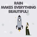 Text sign showing Rain Makes Everything Beautiful. Business approach raining creates earth a wonderful place