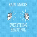 Text sign showing Rain Makes Everything Beautiful. Conceptual photo Raining convert places in pretty landscapes Drawing