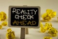 Text sign showing Reality Check Ahead. Conceptual photo Unveil truth knowing actuality avoid being sceptical written on Wooden Not